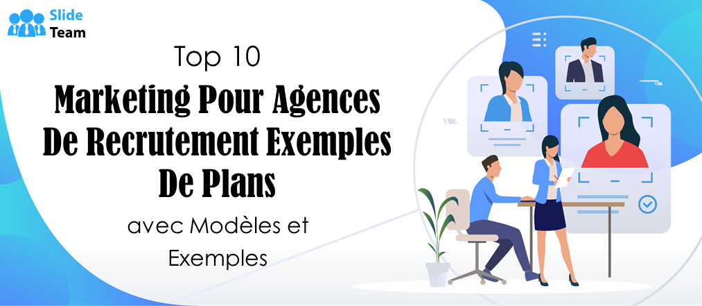Top 10 des exemples de plans marketing pour agences de recrutement : modèles et exemples