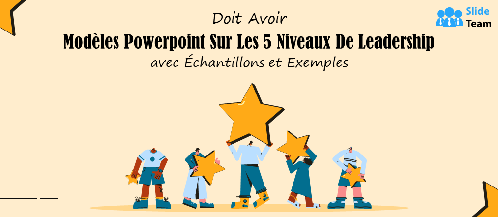 Modèles PowerPoint indispensables sur les 5 niveaux de leadership avec exemples et exemples