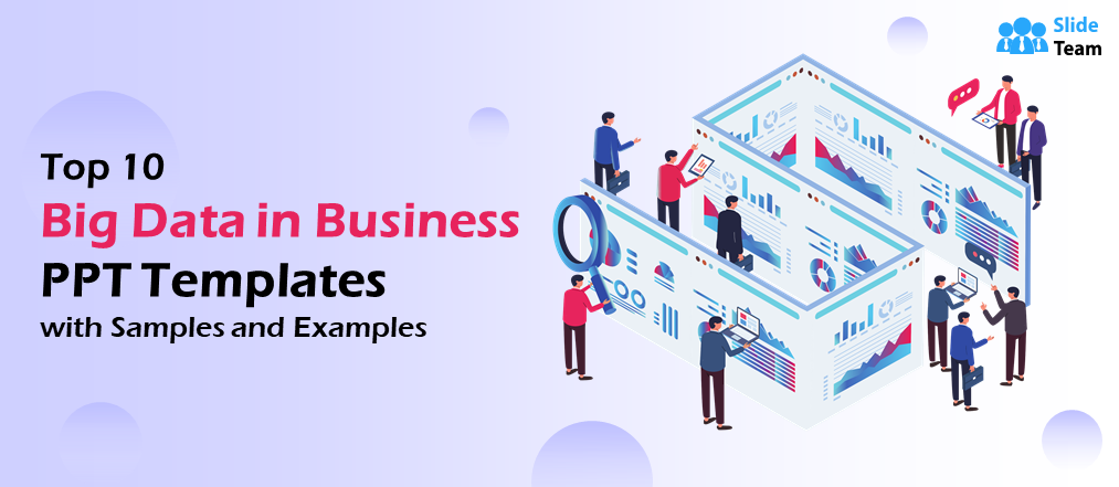 Top 10 Big Data in Business PPT Templates with Samples and Examples