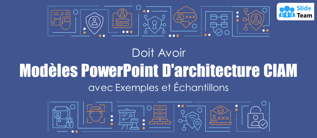 Modèles PowerPoint d'architecture CIAM indispensables avec exemples et exemples