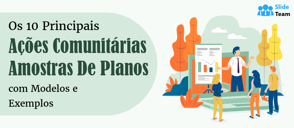 Os 10 melhores exemplos de planos de ação comunitários com modelos e exemplos