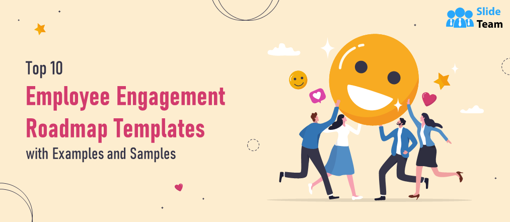 Top 10 Employee Engagement Roadmap Templates with Examples and Samples