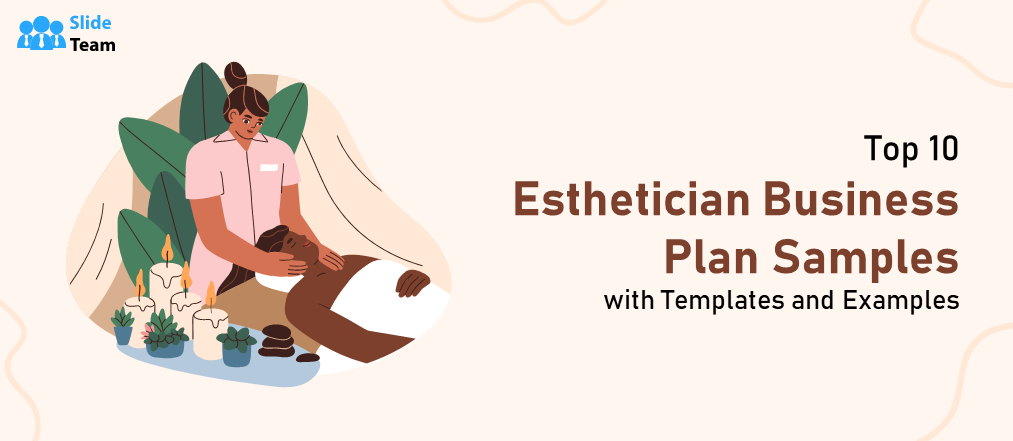 Top 10 Esthetician Business Plan Samples with Templates and Examples