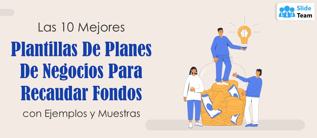 Las 10 mejores plantillas de planes de negocios para recaudar fondos con ejemplos y muestras