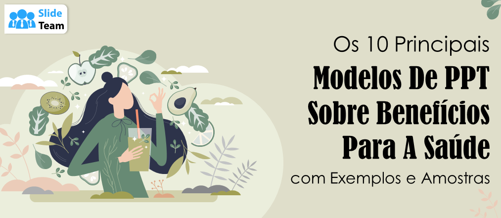 Os 10 Melhores Modelos de PPT sobre Benefícios para a Saúde com Exemplos e Amostras