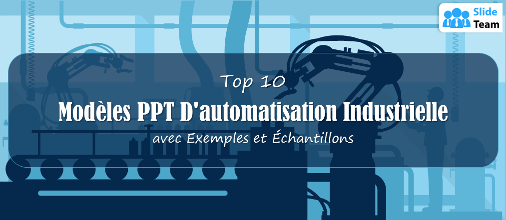 Top 10 des modèles PowerPoint d'automatisation industrielle avec exemples et exemples