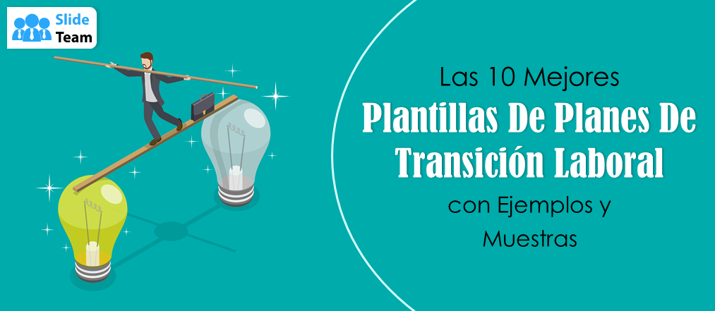 Las 10 mejores plantillas de planes de transición laboral con ejemplos y muestras