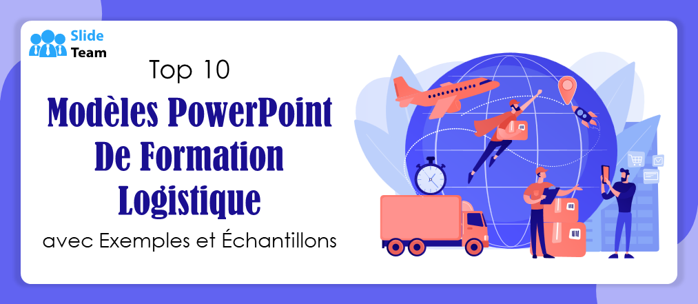 Top 10 des modèles PowerPoint de formation logistique avec exemples et exemples