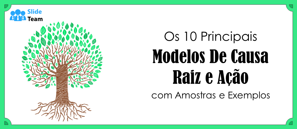 Os 10 Melhores Modelos de Causa Raiz e Ação com Amostras e Exemplos