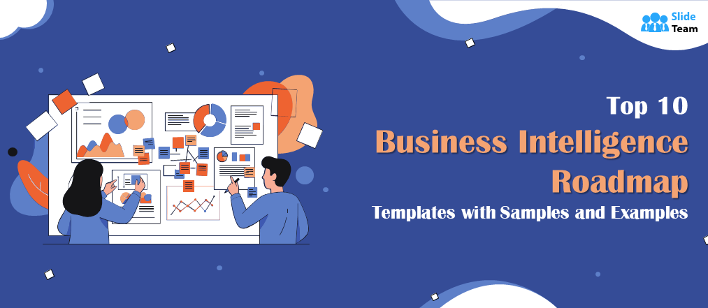 Top 10 Business Intelligence Roadmap Templates with Samples and Examples