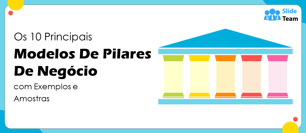 Os 10 Melhores Modelos de Pilares de Negócio com Exemplos e Amostras