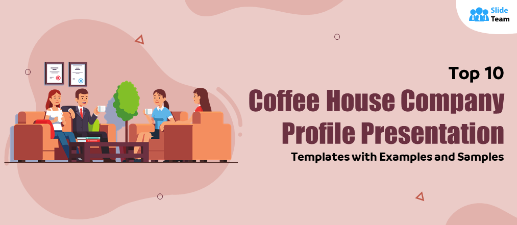 Top 10 Coffee House Company Profile Presentation Templates with Examples and Samples