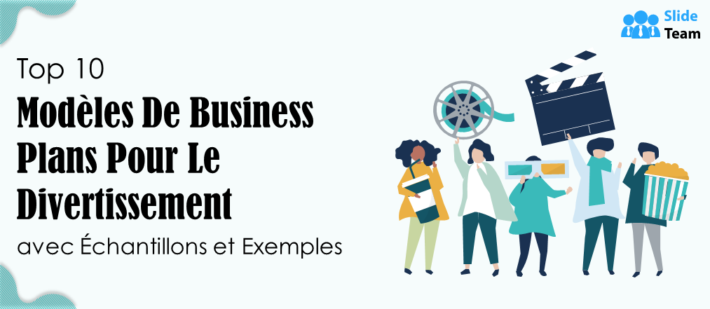 Top 10 des modèles de business plans pour le divertissement avec exemples et exemples