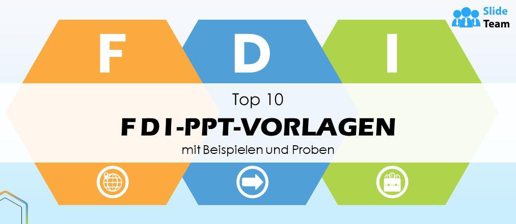 Top 10 FDI-PPT-Vorlagen mit Beispielen und Mustern