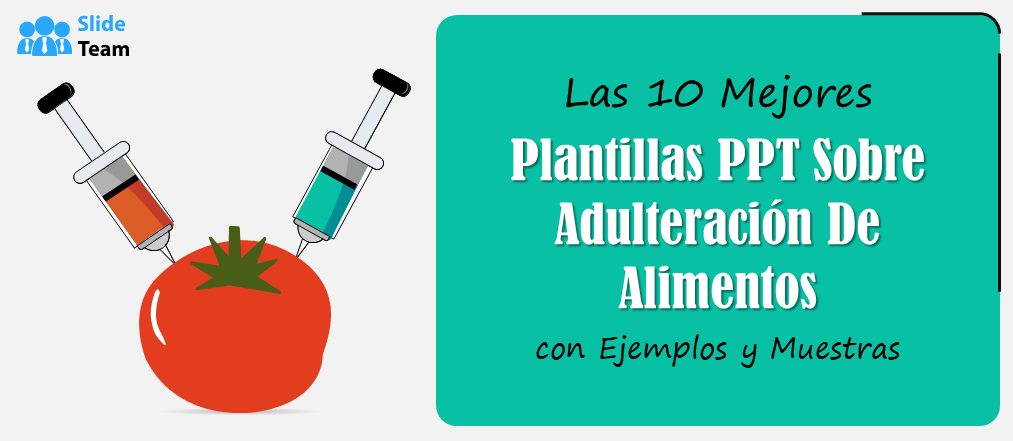 Las 10 mejores plantillas PPT sobre adulteración de alimentos con ejemplos y muestras