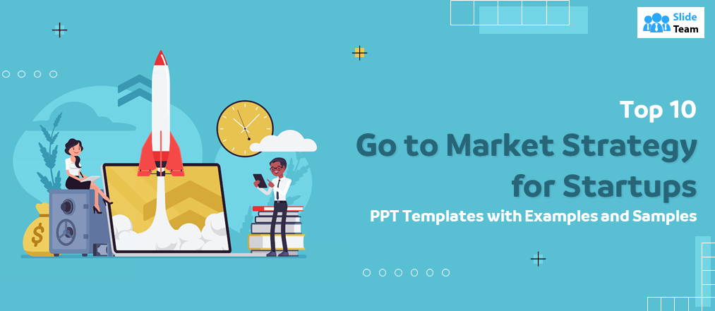 Top 10 Go-to-Market Strategy Templates for Startups PPT Templates with Examples and Samples