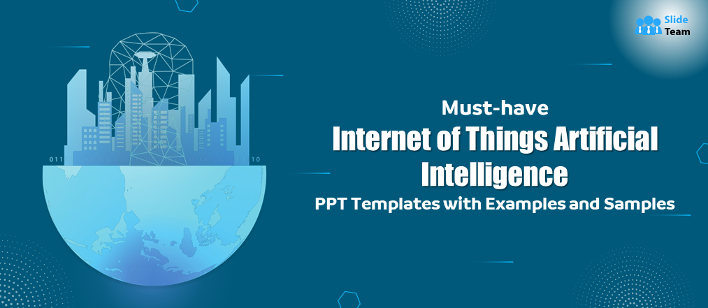 Must-have Internet of Things Artificial Intelligence PPT Templates with Examples and Samples