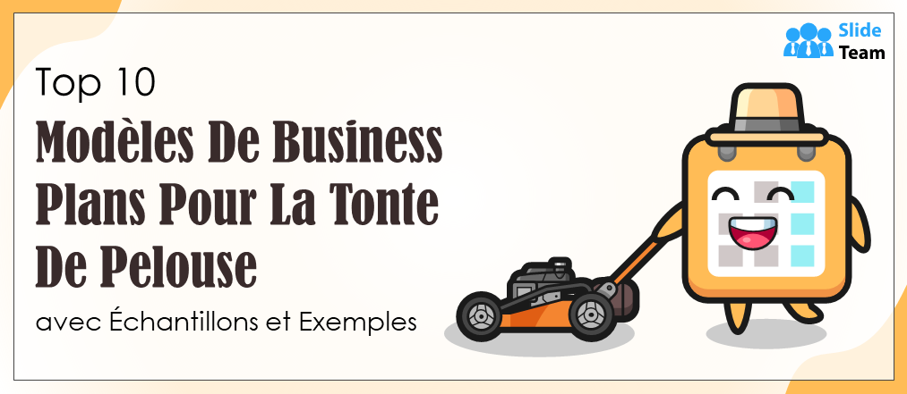 Top 10 des modèles de business plans pour la tonte de pelouse avec exemples et exemples