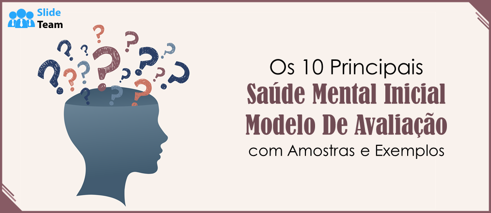Os 10 Melhores Modelos de Avaliação Inicial da Saúde Mental com Amostras e Exemplos