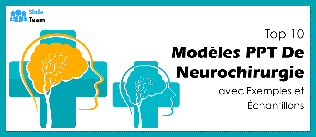 Top 10 des modèles PPT de neurochirurgie avec exemples et exemples