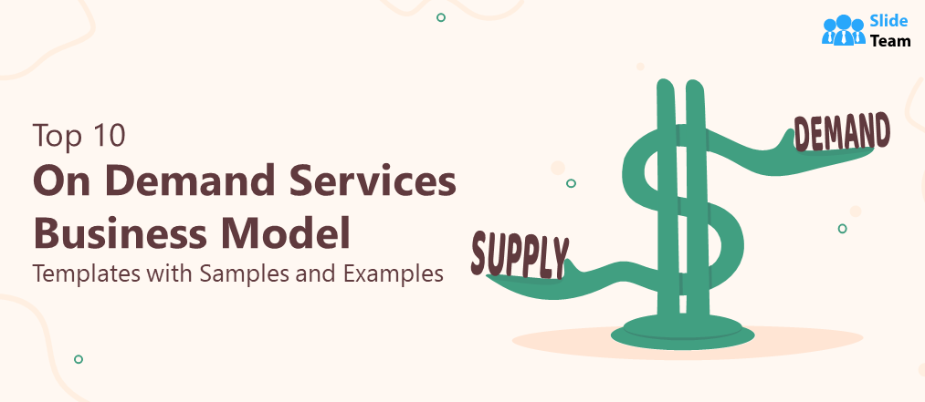 Top 10 On Demand Services Business Model Templates with Samples and Examples