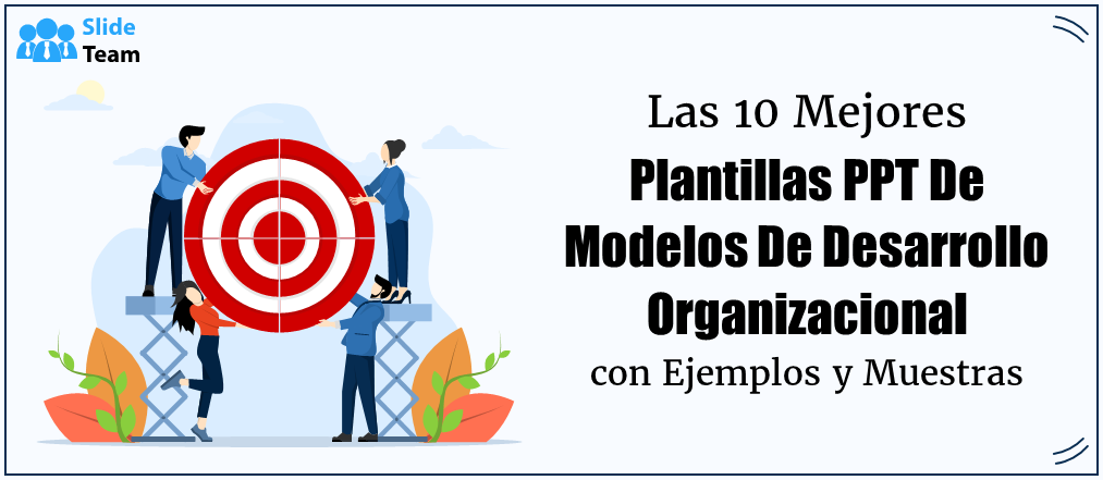 Las 10 mejores plantillas PPT de modelos de desarrollo organizacional con ejemplos y muestras