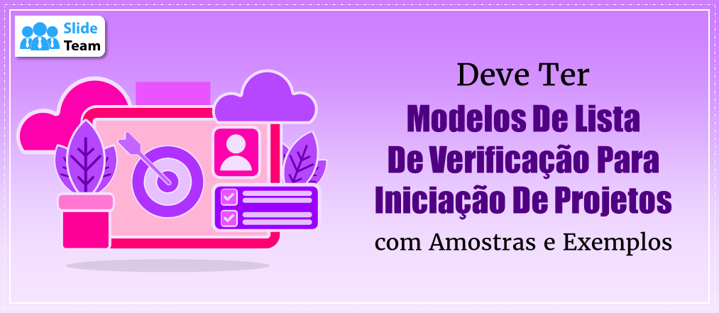Modelos de Checklist de Iniciação de Projetos Indispensáveis ​​com Amostras e Exemplos