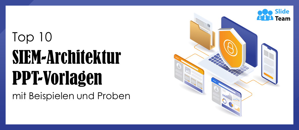 Top 10 SIEM-Architektur-PPT-Vorlagen mit Beispielen und Mustern