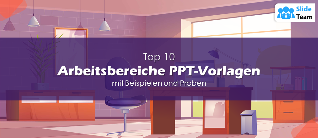 Top 10 der Arbeitsbereichs-PPT-Vorlagen mit Beispielen und Mustern