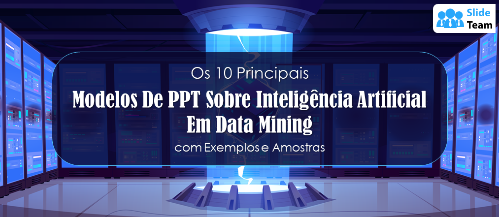 Os 10 Melhores Modelos de PPT para Inteligência Artificial em Data Mining com Exemplos e Amostras