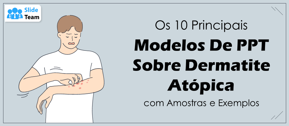 Os 10 Melhores Modelos de PPT sobre Dermatite Atópica com Amostras e Exemplos