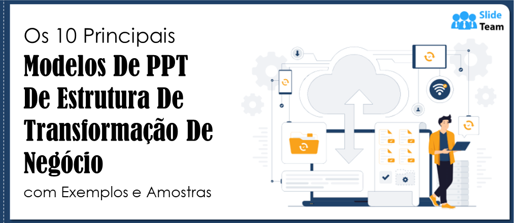 Os 10 Melhores Modelos de PPT para Estrutura de Transformação de Negócio com Exemplos e Amostras