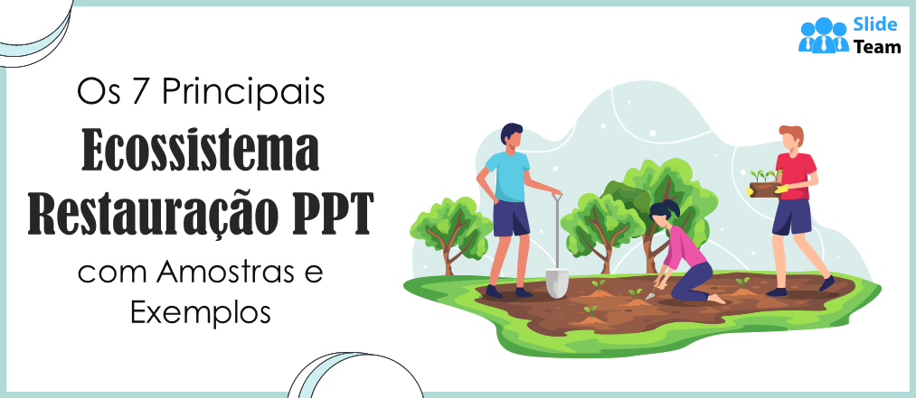 Os 7 Melhores PPTs sobre Restauração de Ecossistemas com Amostras e Exemplos
