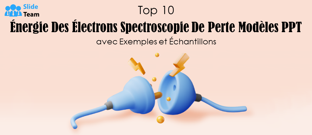 Top 10 des modèles PowerPoint de spectroscopie de perte d'énergie électronique avec exemples