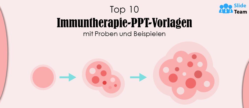 Top 10 Immuntherapie-PPT-Vorlagen mit Beispielen