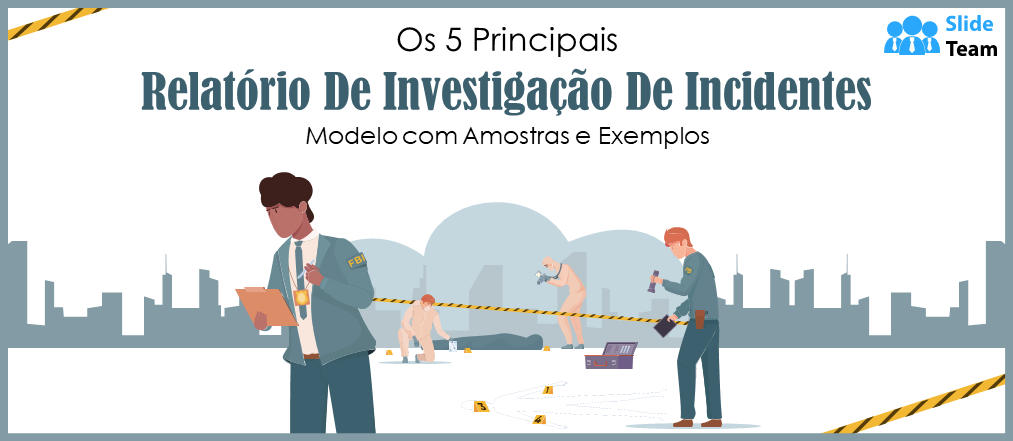 Os 5 principais modelos de relatórios de investigação de incidentes com exemplos e amostras