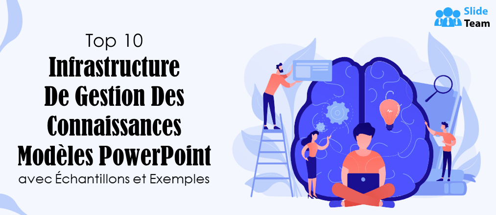 Top 10 des modèles PowerPoint d'infrastructure de gestion des connaissances avec exemples et exemples