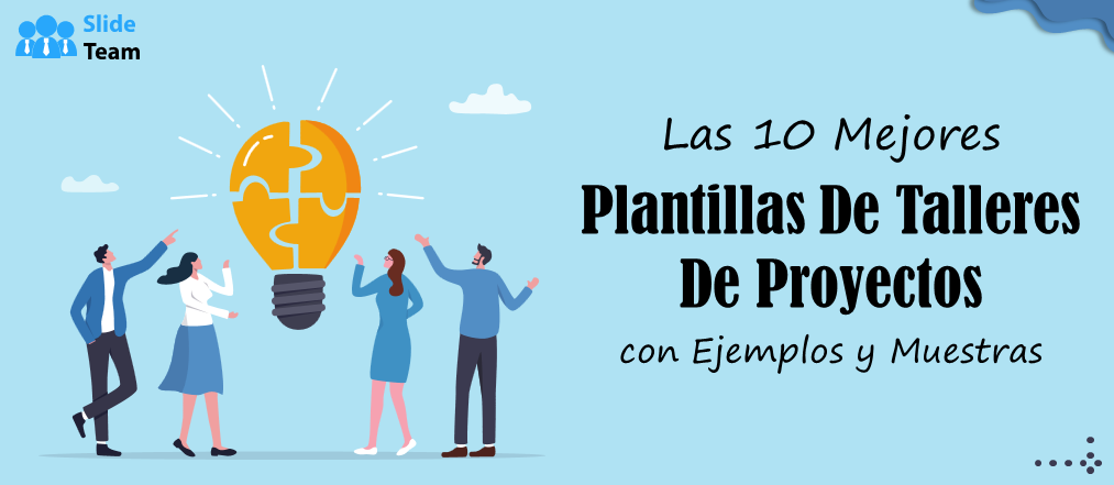 Las 10 mejores plantillas de talleres de proyectos con ejemplos y muestras