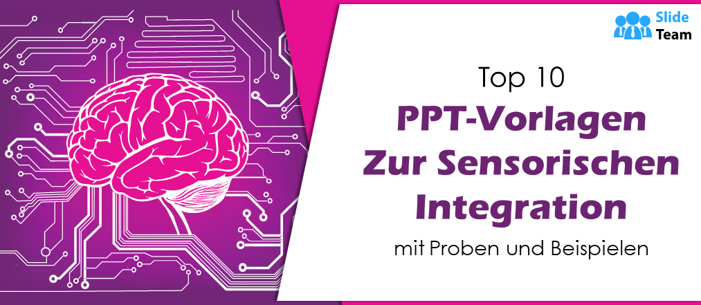Top 10 PPT-Vorlagen zur sensorischen Integration mit Beispielen
