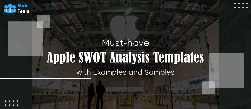 Must-Have Apple SWOT Analysis Templates with Examples and Samples