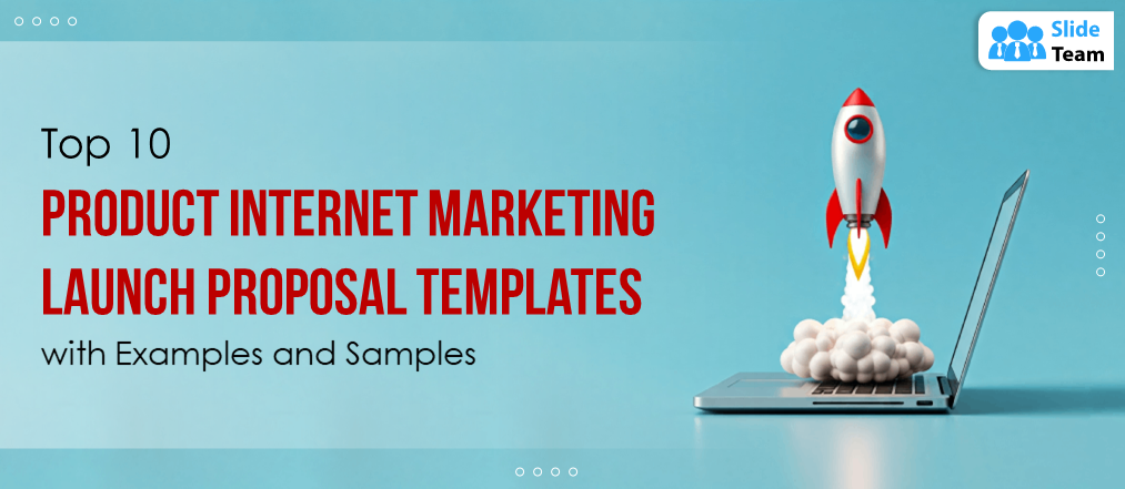 Top 10 Product Internet Marketing Launch Proposal Templates with Examples and Samples