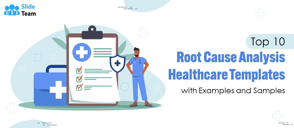 Top 10 Root Cause Analysis Healthcare Templates with Examples and Samples