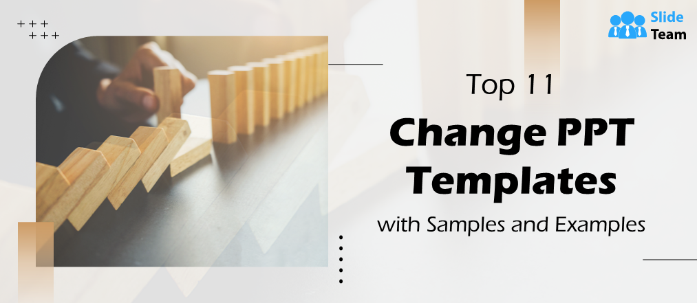 Top 11 Change PPT Templates with Samples and Examples