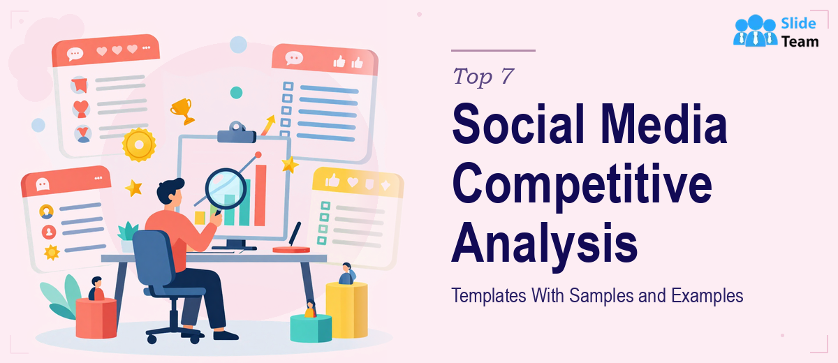 Top 7 Social Media Competitive Analysis Templates With Samples and Examples