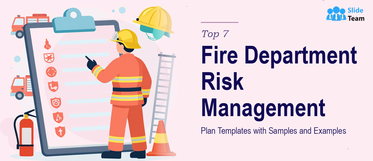 Top 7 Fire Department Risk Management Plan Templates with Samples and Examples