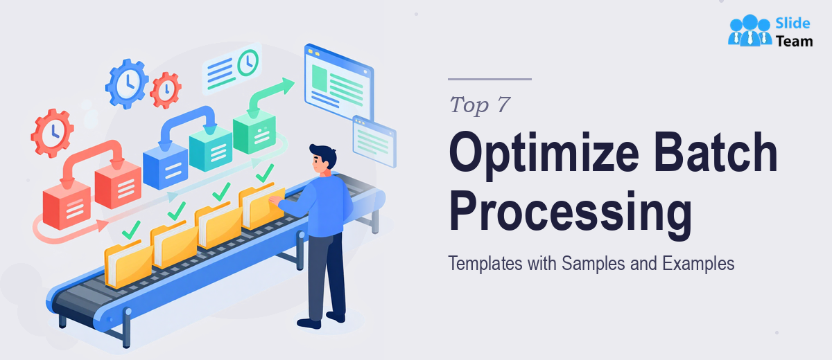 Top 7 Optimize Batch Processing Templates with Samples and Examples